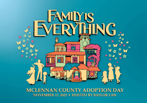 Family is Everything, the slogan of Adoption Day 2023 at Baylor Law School