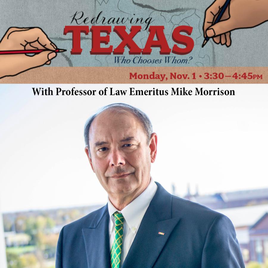 Photo of Professor of Law Emeritus Mike Morrison with stylized Text: Redrawing Texas, Monday Nov 1, 3:30-4:45