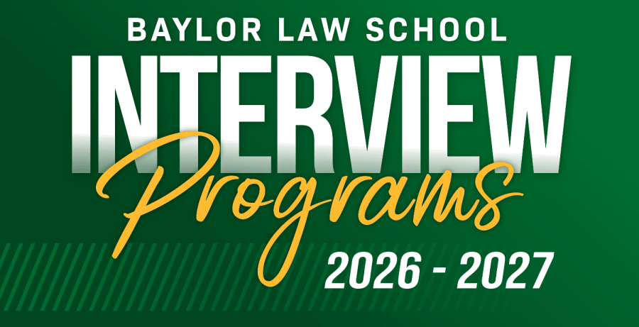 Stylized Text: Baylor Law School Interview Programs 2026 - 2027